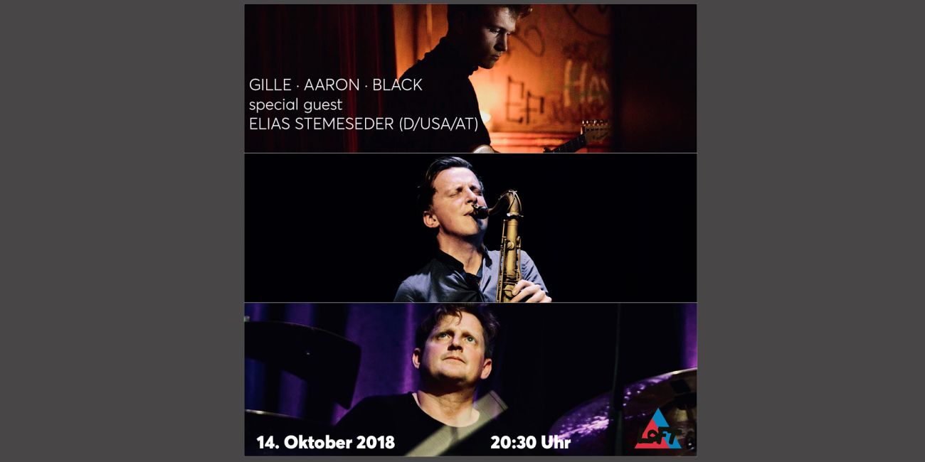 TITLE: GILLE · AARON · BLACK special guest ELIAS STEMESEDER (D/USA/AT)