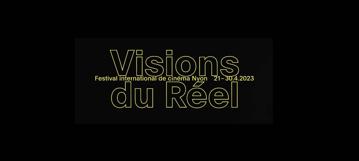54 Visions du Réel, Nyon April 21—30, 2023   54 Visions du Réel, Nyon April 21—30, 2023