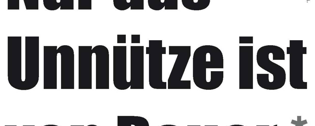 Nur das Unnütze ist von Dauer! Nur das Unnütze ist von Dauer!
