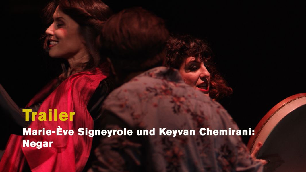Marie-Ève Signeyrole und Keyvan Chemirani: Negar  Marie-Ève Signeyrole und Keyvan Chemirani: Negar