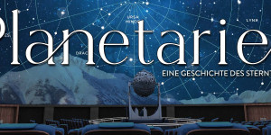 Planetarien - Eine Geschichte des Sterntheaters
