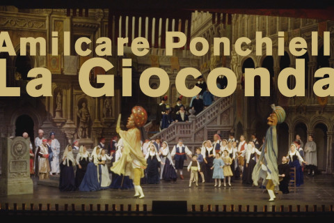 Amilcare Ponchielli: La Gioconda Amilcare Ponchielli: La Gioconda